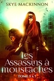  Skye MacKinnon - Les Assassins à moustaches : tomes 5 à 7 - Les Assassins à moustaches.