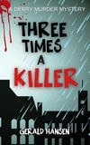  Gerald Hansen - Three Times A Killer - Derry Murder Mysteries.