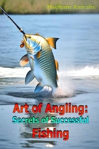  Hseham Amrahs - Art of Angling: Secrets of Successful Fishing.