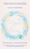  Katie Stoddart - The Magic of Focus: Your Journey to Intentional Living.