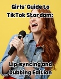  People with Books - Girls' Guide to TikTok Stardom: Lip-syncing and Dubbing Edition.