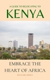  William Jones - A Guide to Relocating to Kenya: Embrace the Heart of Africa.
