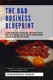  Jon Nelsen - The B&amp;B Business Blueprint: Learn How Over 100 US Bed and Breakfasts Run Their Businesses &amp; Create Unique Guest Experiences for Travelers - America's Best Bed and Breakfast.