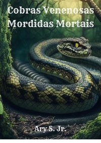  Ary S. Jr. - Cobras Venenosas: Mordidas Mortais.