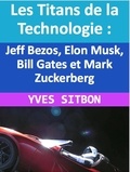 YVES SITBON - Les Titans de la Technologie :  Jeff Bezos, Elon Musk, Bill Gates et Mark Zuckerberg.