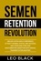  Leo Black - Semen Retention Revolution - Unlock Alpha Male Confidence, Attract Women, Status, and Success, and Overcome Porn and Masturbation Addiction with Sexual Transmutation Mastery.