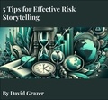  David Grazer - 5 Tips for Effective Risk Storytelling.