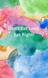  Kayla Faunce - Don't Eat Less, Eat Right!.