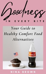  Nina Brown - Goodness in Every Bite: Your Guide to Healthy Comfort Food Alternatives.