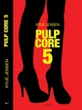  Kylie Jensen - Pulp Core 5 - Pulp Core, #5.