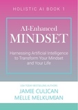  Jamie Culican et  Melle Melkumian - AI-Enhanced Mindset: Harnessing Artificial Intelligence to Transform Your Mindset and Your Life - Holistic AI.