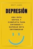  Bratt James - Depresión una Guía Completa para Entender y Superar esta Enfermedad.