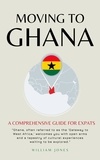  William Jones - Moving to Ghana: A Comprehensive Guide for Expats.