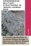  Terry Nettle - Horrendous Military Strategies In Israel-Hamas War: Is Demolition Bombardment An Acceptable Military Strategy? Is Deterrence An Effective Weapon? What Constitute War Crimes?.