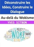  YVES SITBON - Au-delà du Wokisme : Déconstruire les Idées, Construire le Dialogue.