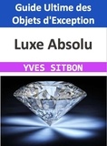  YVES SITBON - Luxe Absolu : Guide Ultime des Objets d'Exception.
