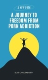  Bijit Chakraborty - A New Path: A Journey to Freedom from Porn Addiction.
