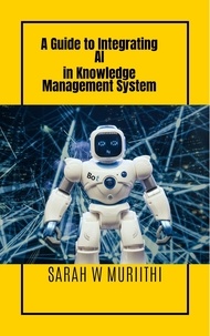  Sarah W Muriithi - A Guide to Integrating AI in Knowledge Management System - 1.