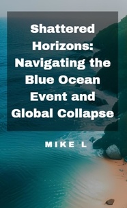  Mike L - Shattered Horizons: Navigating the Blue Ocean Event and Global Collapse - Global Collapse, #3.