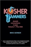  mike gerber - Kosher Jammers: Jewish connections in jazz Volume 1 – the USA.