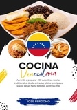  Jose Perdomo - Cocina Venezolana: Aprenda a Preparar +60 Auténticas Recetas Tradicionales, Desde Entradas, Platos Principales, Sopas, Salsas Hasta Bebidas, Postres y más - Sabores del Mundo: Un Viaje Culinario.