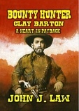  John J. Law - Bounty Hunter Clay Barton - A Heart in Payback.