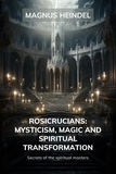  Magnus Heindel - Rosicrucians: Mysticism, Magic and Spiritual Transformation: Secrets of the Spiritual Masters.