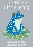  Coledown Bilingual Books - The Brave Little Frog: Bilingual Norwegian-English Short Stories for Kids.