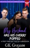  GK Grayson - My Husband Has His Cherry Popped: A First-Time Gay Tale of Submission - The Evolution of Marriage | Season Two, #5.