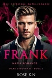  Rose K.N - Frank: Eine Verbotene Mafia-Romanze - Dunkles Syndikat, #1.