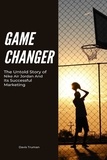 Davis Truman - Game Changer The Untold Story of Nike Air Jordan And Its Successful Marketing.
