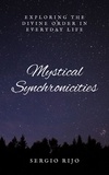  SERGIO RIJO - Mystical Synchronicities: Exploring the Divine Order in Everyday Life.
