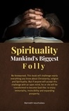  Benneth Iwuchukwu - Spirituality: Mankind's Biggest Folly.