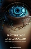  Felipe Chavarro Polanía - El Futuro de la Humanidad: El Impacto de la Tecnología en la Sociedad.