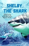  Jenny Schreiber - Shelby the Shark: Exploring the Secrets of the Great White Shark, Beginner Reader.