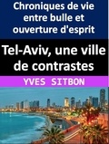  YVES SITBON - Tel-Aviv, une ville de contrastes : Chroniques de vie entre bulle et ouverture d'esprit.