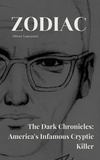  Oliver Lancaster - Zodiac  The Dark Chronicles: America's Infamous Cryptic Killer.