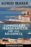  Alfred Bekker - Commissaire Marquanteur und das Killernetz: Frankreich Krimi.