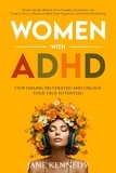  Jane Kennedy - Women with ADHD: Stop Feeling Frustrated and Unlock Your True Potential! Female-Specific Methods Even Complete Scatterbrains Can Use to Focus a Distracted Mind, Stay Organized and Reclaim Productivity.