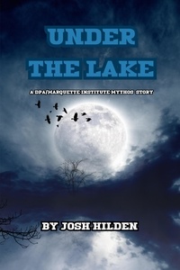  Josh Hilden - Under The Lake - The DPA/Marquette Institute Mythos.