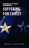  Michael A. Milton - Suffering for Christ: Wounds of War - The Chaplain Ministry, #4.