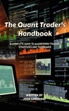  Josh Luberisse - The Quant Trader's Handbook: A Complete Guide to Algorithmic Trading Strategies and Techniques.