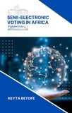  Dr. Engr. Keyta Betofe - Semi-Electronic Voting in Africa: Pros and Cons.