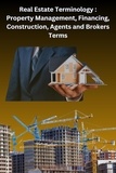 Chetan Singh - Real Estate Terminology: Property Management, Financing, Construction, Agents and Brokers Terms.