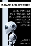  Daria Gałek - IA dans les Affaires: Guide Pratique de l'Utilisation de l'Intelligence Artificielle dans Divers Secteurs.