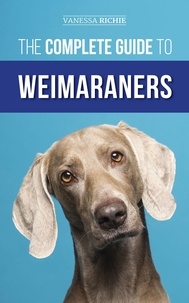  Vanessa Richie - The Complete Guide to Weimaraners.