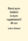  Andrew Bushard - Hurrá nyers ételekért és nyers veganizmusért! 40 vers.