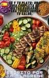  J.A.M.LAGRENE - Tú y Tu Plato: Una Guía Completa de Dietas Variadas para Transformar Tu Salud..
