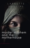  Larnette Phillips - Murder Mayhem and the Motherhouse.