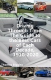  Thomas Biggins - Driving Through Time: The Guide to the Best Cars of Each Decade, 1910-2020.